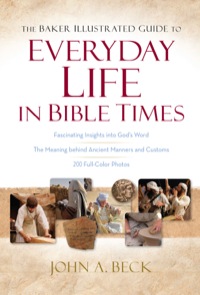 Imagen de portada: The Baker Illustrated Guide to Everyday Life in Bible Times 9780801019661
