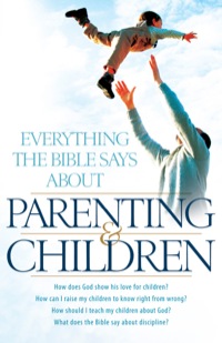 Cover image: Everything the Bible Says About Parenting and Children 9780764209895
