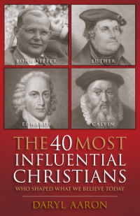 Cover image: The 40 Most Influential Christians . . . Who Shaped What We Believe Today 9780764210846