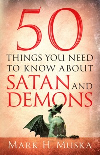 Cover image: 50 Things You Need to Know About Satan and Demons 9780764212345