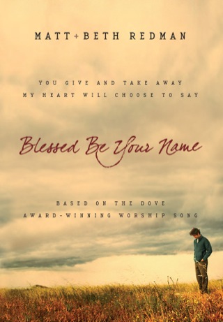 Cover image: Blessed Be Your Name: You Give and Take Away, My Heart Will Choose To Say 9780764215568