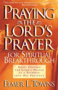 Cover image: Praying the Lord's Prayer for Spiritual Breakthrough 9780764216046
