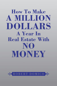 Cover image: How to Make a Million Dollars a Year in Real Estate with No Money 9781441519436