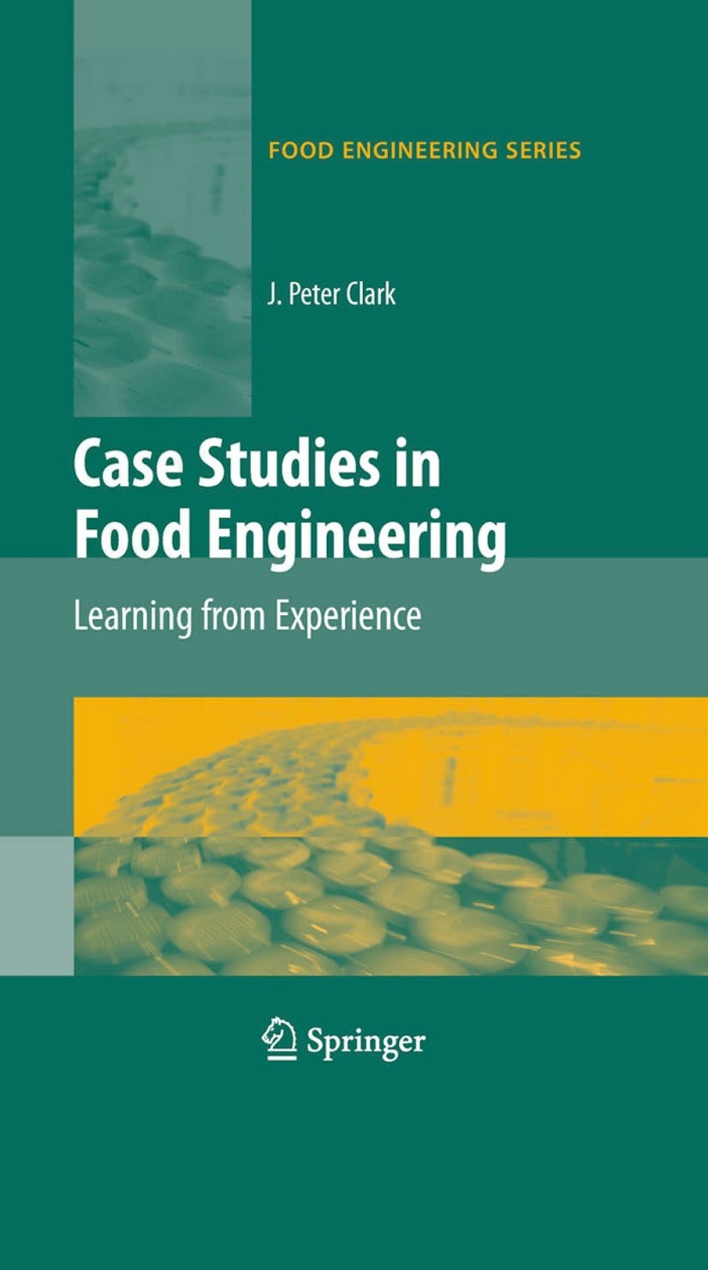 Case Studies in Food Engineering Learning from Experience