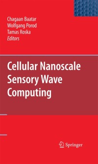Cover image: Cellular Nanoscale Sensory Wave Computing 1st edition 9781441910103