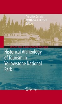 表紙画像: Historical Archeology of Tourism in Yellowstone National Park 9781441910837