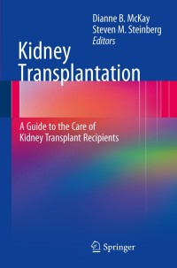 Cover image: Kidney Transplantation: A Guide to the Care of Kidney Transplant Recipients 1st edition 9781441916891