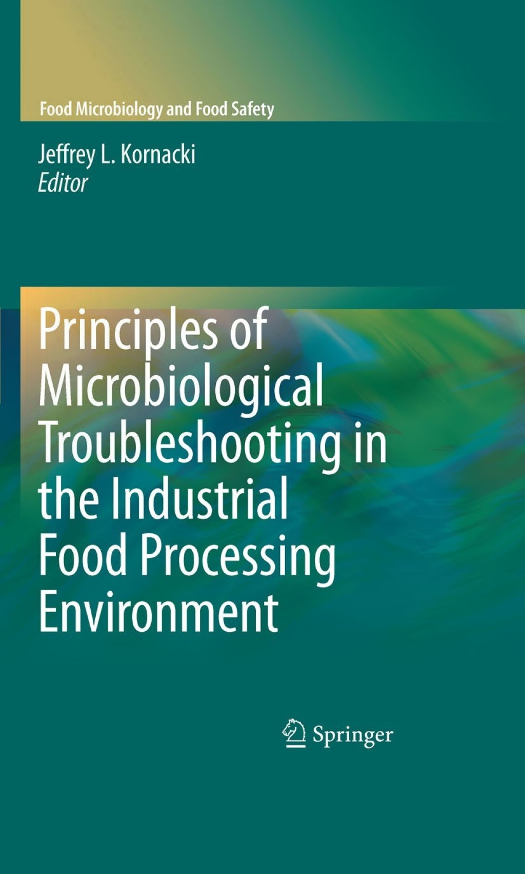 Principles of Microbiological Troubleshooting in the Industrial Food Processing Environment 1st Edition