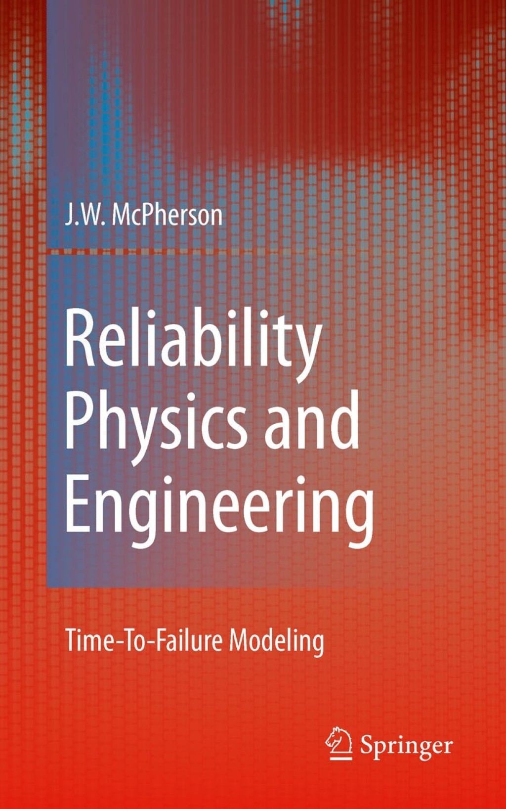 Reliability Physics and Engineering Time-To-Failure Modeling