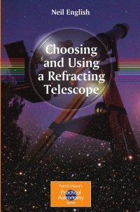 表紙画像: Choosing and Using a Refracting Telescope 9781441964021