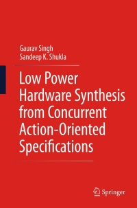 Cover image: Low Power Hardware Synthesis from Concurrent Action-Oriented Specifications 9781489987020