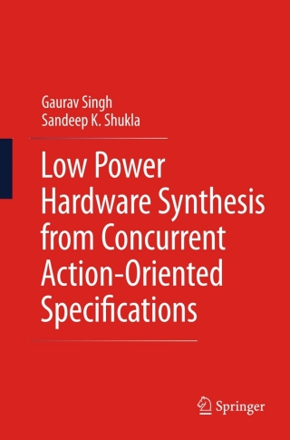 Titelbild: Low Power Hardware Synthesis from Concurrent Action-Oriented Specifications 9781489987020