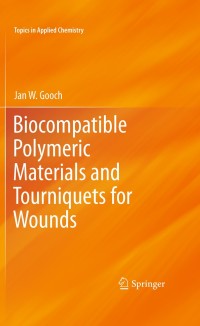 表紙画像: Biocompatible Polymeric Materials and Tourniquets for Wounds 9781441955838