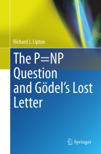 Cover image: The P=NP Question and Gödel’s Lost Letter 9781441971548
