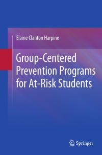 表紙画像: Group-Centered Prevention Programs for At-Risk Students 9781441972477