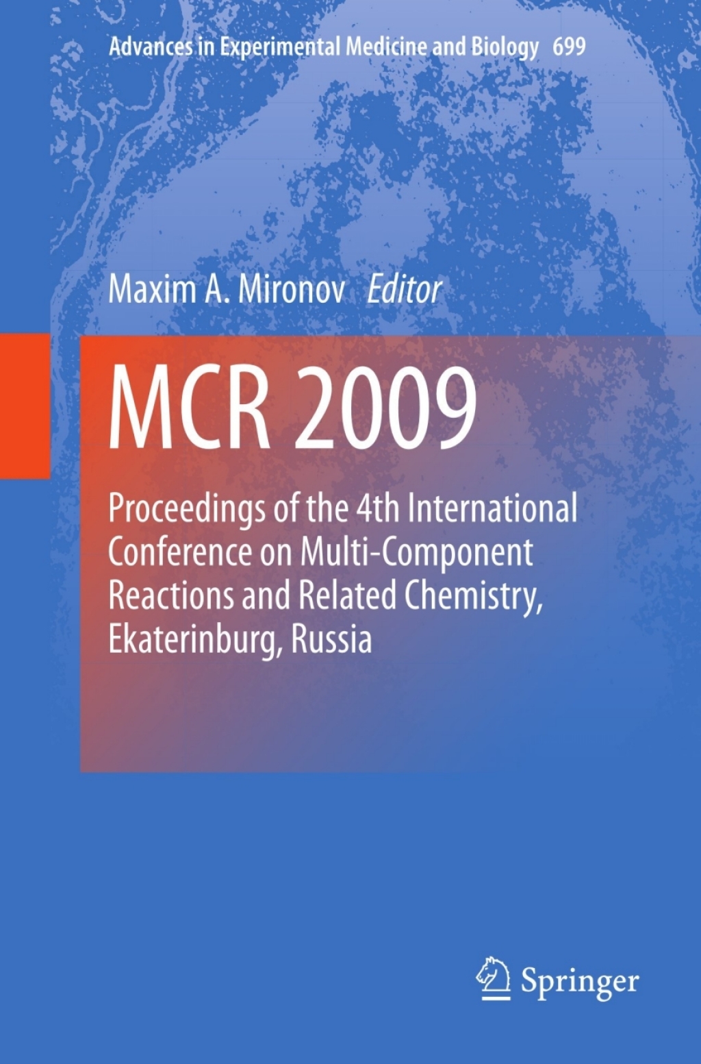 MCR 2009 Proceedings of the 4th International Conference on Multi-Component Reactions and Related Chemistry, Ekaterinburg, Russia