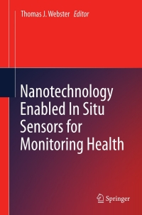 Cover image: Nanotechnology Enabled In situ Sensors for Monitoring Health 9781441972903