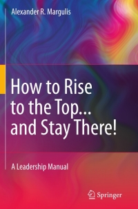 صورة الغلاف: How to Rise to the Top...and Stay There! 9781441975027