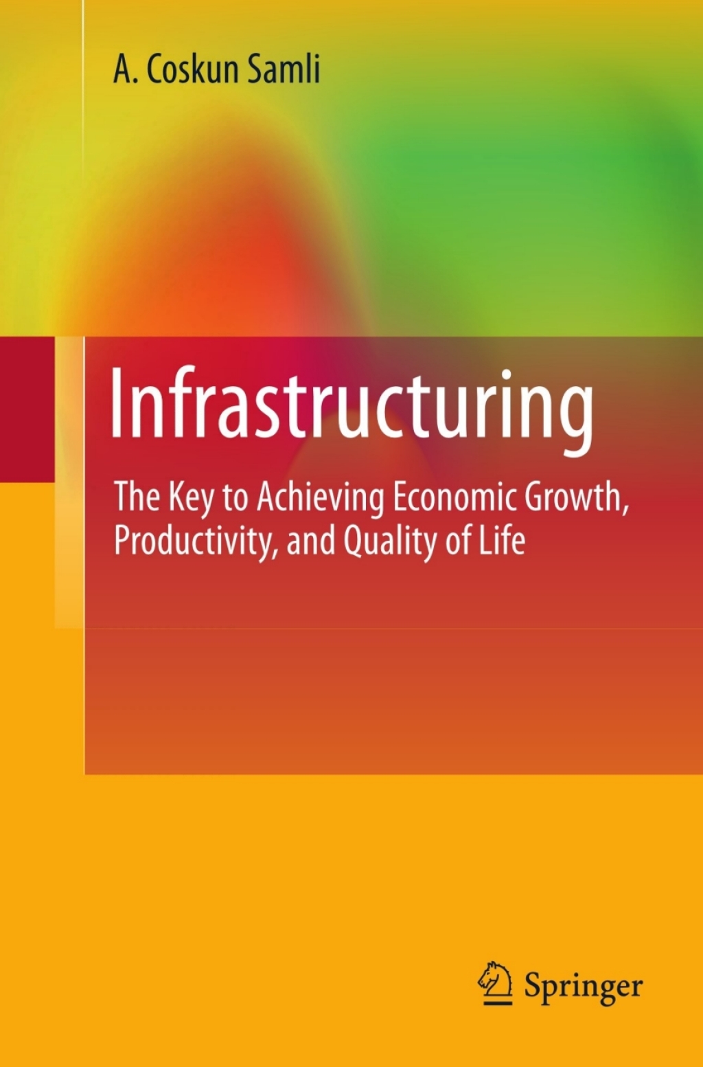 Infrastructuring The Key to Achieving Economic Growth, Productivity, and Quality of Life
