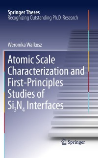 صورة الغلاف: Atomic Scale Characterization and First-Principles Studies of Si₃N₄ Interfaces 9781461428572