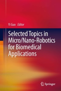 Imagen de portada: Selected Topics in  Micro/Nano-robotics for Biomedical Applications 9781441984104