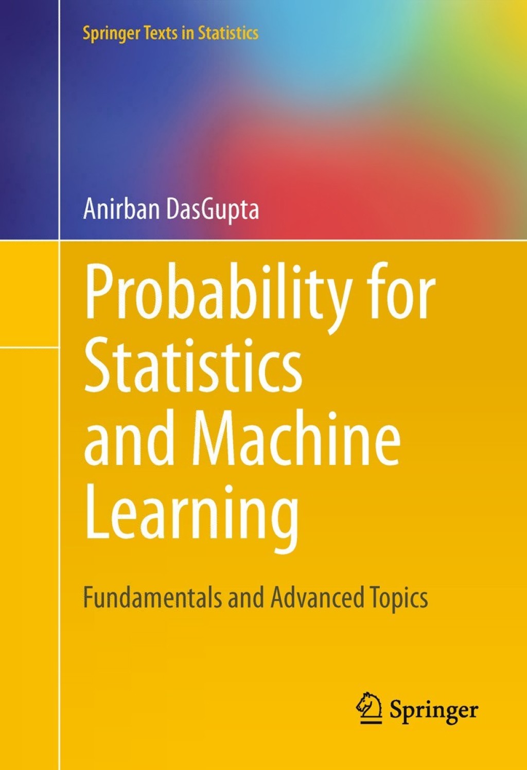 Probability for Statistics and Machine Learning Fundamentals and Advanced Topics