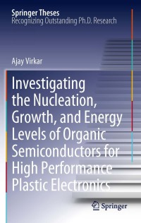 Cover image: Investigating the Nucleation, Growth, and Energy Levels of Organic Semiconductors for High Performance Plastic Electronics 9781441997036