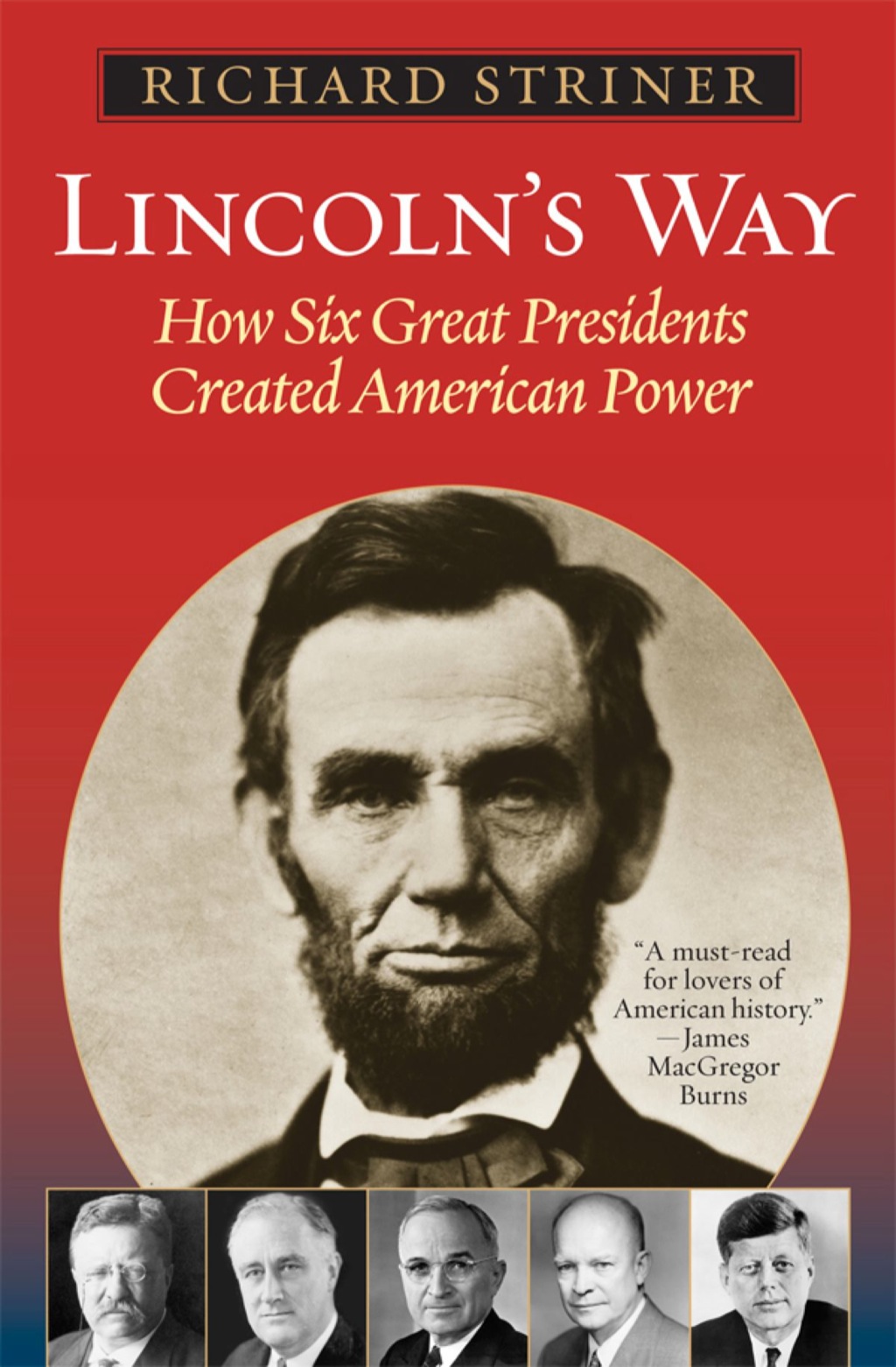 Lincoln’s Way How Six Great Presidents Created American Power