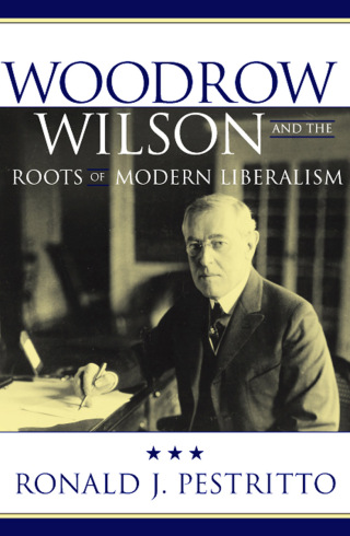 صورة الغلاف: Woodrow Wilson and the Roots of Modern Liberalism 1st edition 9780742515161