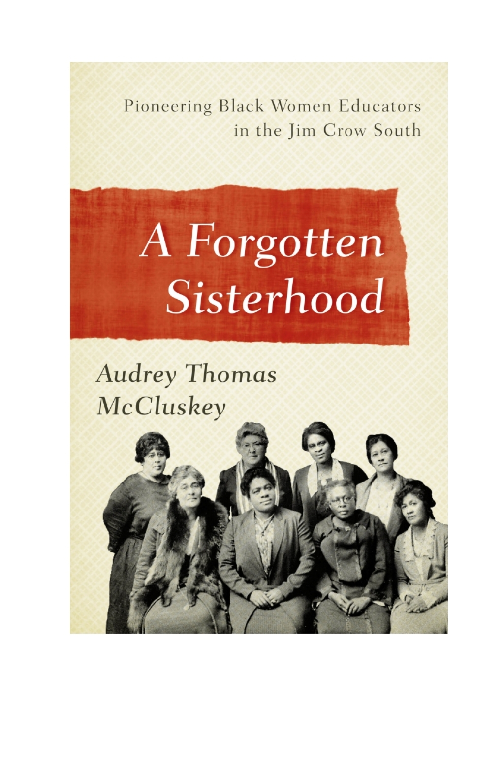 Forgotten Sisterhood Pioneering Black Women Educators and Activists in the Jim Crow South