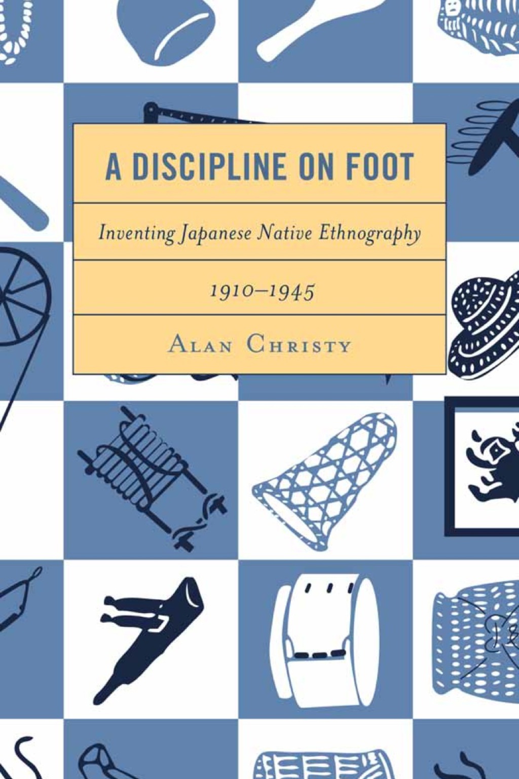 Discipline on Foot Inventing Japanese Native Ethnography, 1910–1945