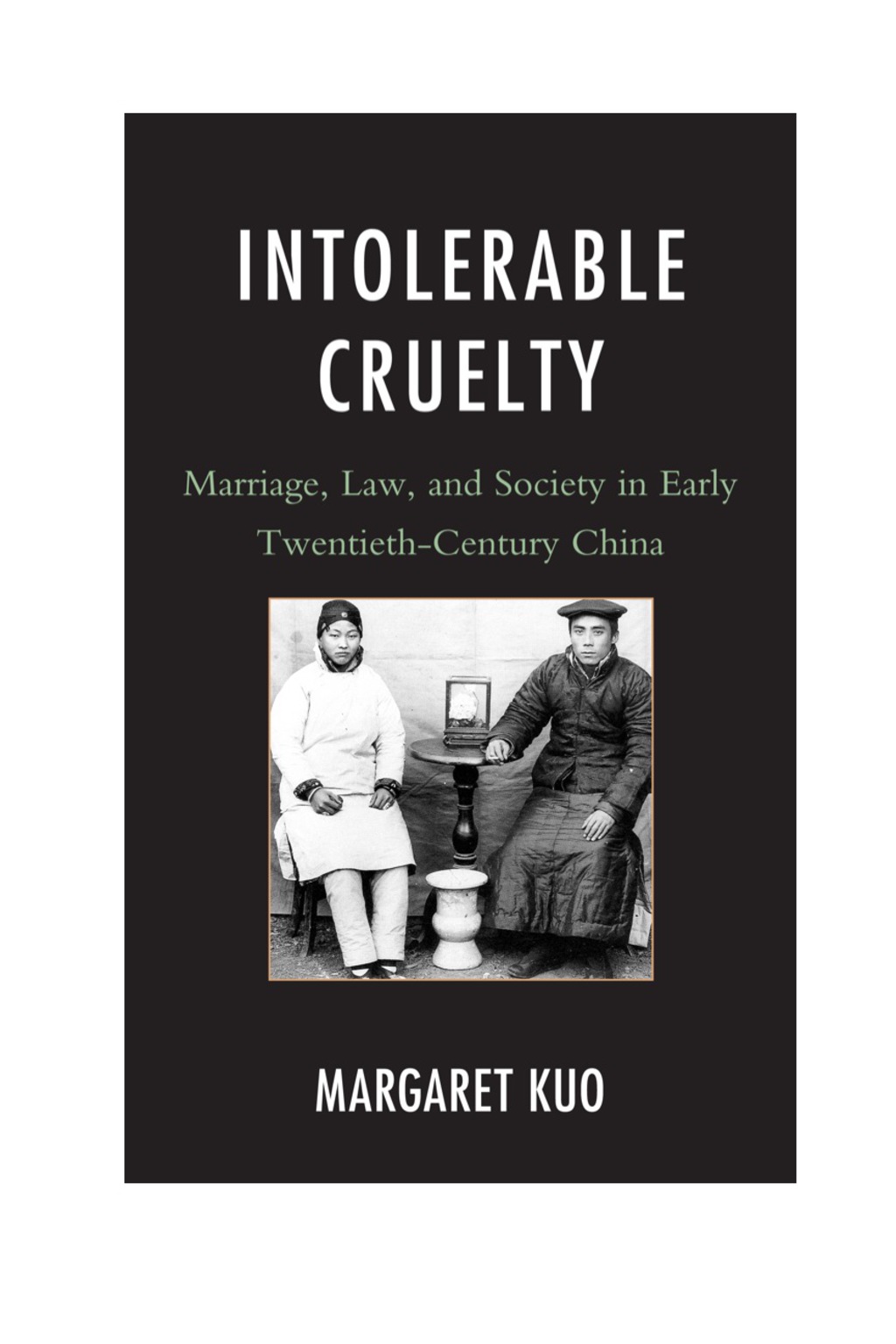 Intolerable Cruelty Marriage, Law, and Society in Early Twentieth-Century China