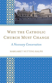 Cover image: Why the Catholic Church Must Change 9781442220782