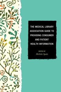 Imagen de portada: The Medical Library Association Guide to Providing Consumer and Patient Health Information 9781442225701