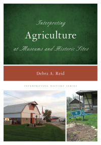 Cover image: Interpreting Agriculture at Museums and Historic Sites 9781442230101