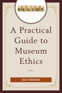 Cover image: A Practical Guide to Museum Ethics 9781442231627