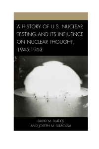 Omslagafbeelding: A History of U.S. Nuclear Testing and Its Influence on Nuclear Thought, 1945–1963 9781442232006