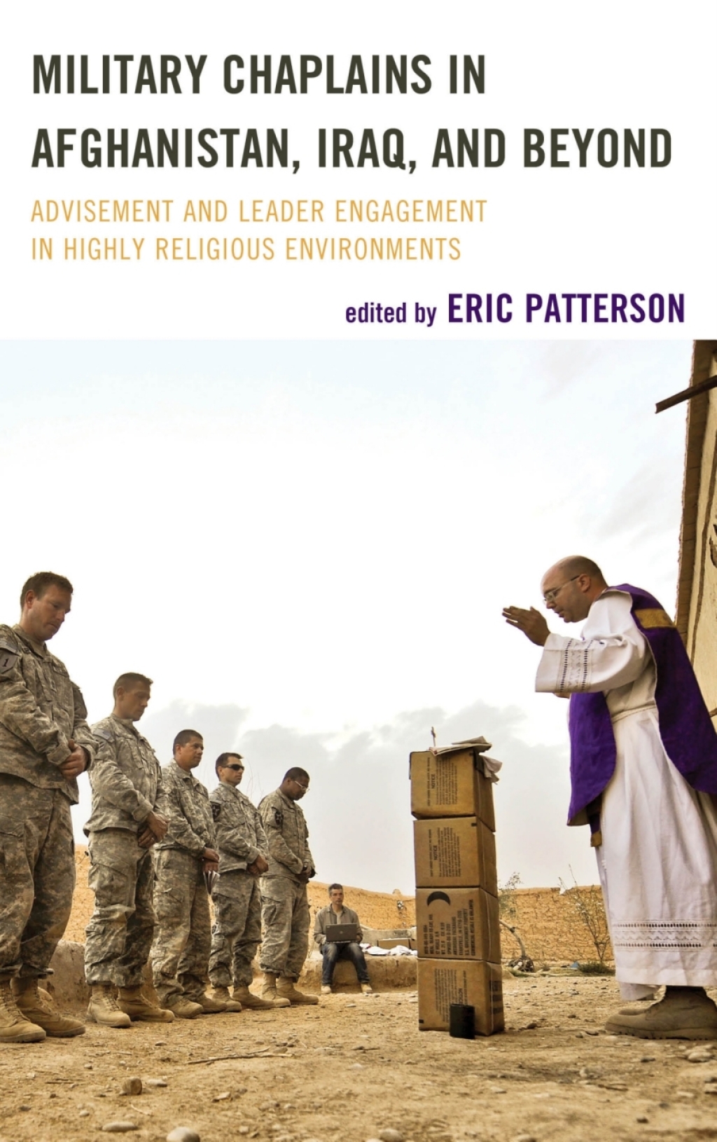 Military Chaplains in Afghanistan, Iraq, and Beyond Advisement and Leader Engagement in Highly Religious Environments