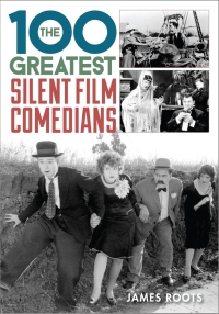 صورة الغلاف: The 100 Greatest Silent Film Comedians 9781442236493