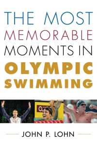 Imagen de portada: The Most Memorable Moments in Olympic Swimming 9781442236998