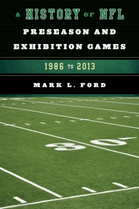صورة الغلاف: A History of NFL Preseason and Exhibition Games 9781442238923