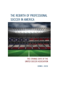 Imagen de portada: The Rebirth of Professional Soccer in America 9781442238947