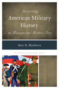 Cover image: Interpreting American Military History at Museums and Historic Sites 9781442239739