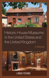 Omslagafbeelding: Historic House Museums in the United States and the United Kingdom 9781442239760