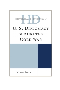 Cover image: Historical Dictionary of U.S. Diplomacy during the Cold War 9780810856059