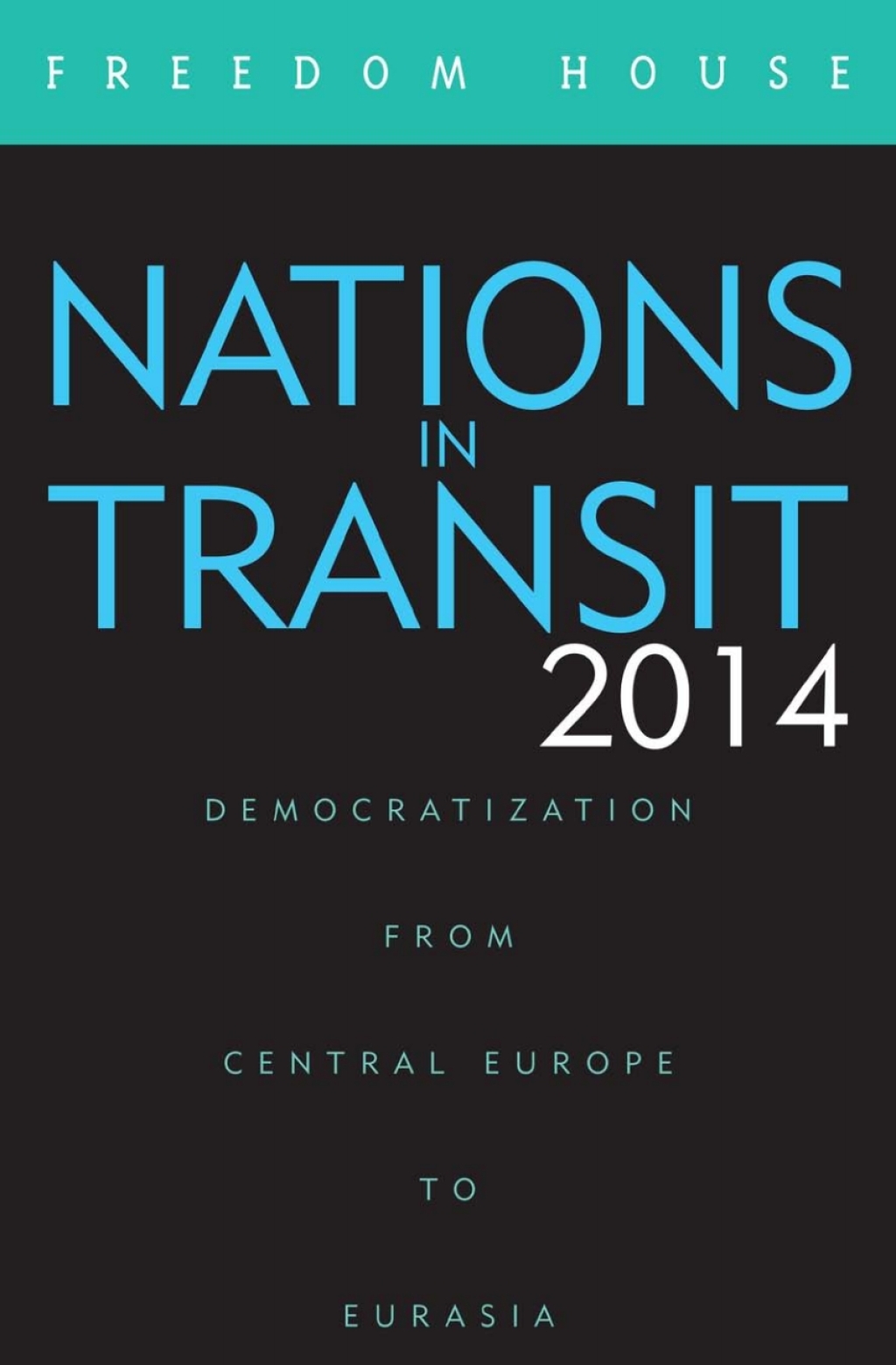 Nations in Transit 2014 Democratization from Central Europe to Eurasia