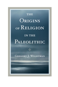 Cover image: The Origins of Religion in the Paleolithic 9781442242890