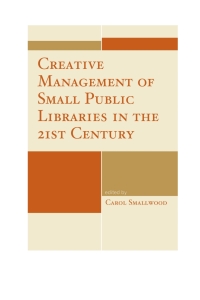 صورة الغلاف: Creative Management of Small Public Libraries in the 21st Century 9781442243569