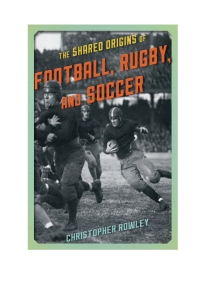 Imagen de portada: The Shared Origins of Football, Rugby, and Soccer 9781442246188