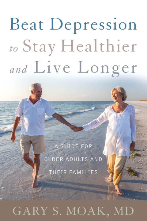Beat Depression to Stay Healthier and Live Longer : A Guide for Older Adults and Their Families - FULL INSTANT DOWNLOAD | PDF DOCX EPUB